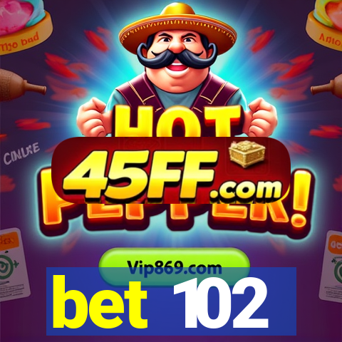 bet 102
